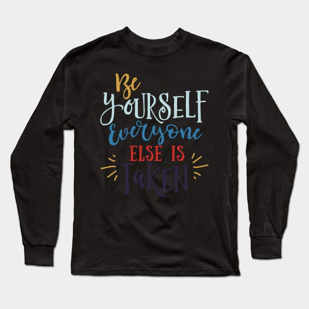 Be Yourself Everyone Else is Taken Long Sleeve T-Shirt by DANPUBLIC